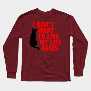 I Don't Want T Live My Life Again Long Sleeve T-Shirt